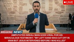 HT4. Israeli Man Whose Hand Was Cut Off in Iran Goes Viral For His Testimony: ‘JESUS Saved Me From De@th’