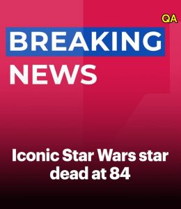 HT17. A Star Wars actor passed away at 84: Beloved thespian hailed from iconic showbiz family