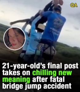 HT4. 21-year-old’s final post takes on gut-wrenching meaning after fatal bridge jump accident