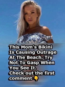 HT5. “A Mom’s Bikini Is Causing Outrage At The Beach. Try Not To Gasp When You See It In The 1ST Comment Below!!! ”